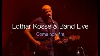 Lothar Kosse & Band - Come holy fire (live)