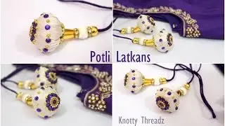 Saree Blouse Latkans | How to make Potli Latkans at Home | Tutorial | Knotty Threadz !!