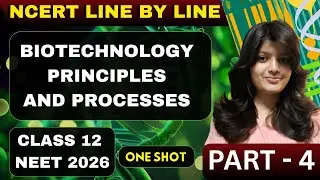 BIOTECHNOLOGY PRINCIPLES AND PROCESSES CLASS 12 ONE SHOT | NCERT | NEET 2026 | Biotechnology