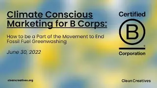 Climate Conscious Marketing for B Corps: Be Part of the Movement to End Fossil Fuel Greenwashing
