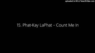 15. Phat-Kay LaPhat - Count Me In