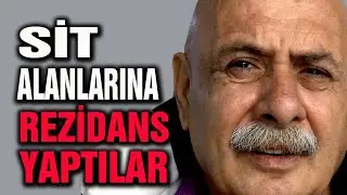 SİT ALANINA REZİDANS YAPTILAR