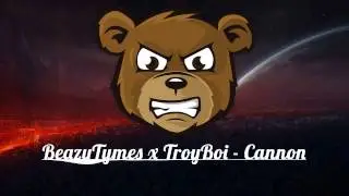 BeazyTymes x TroyBoi - Cannon