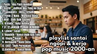 LAGU POP INDONESIA 2000-AN TERBAIK | Full Album | playlist Lagu Kenangan | Pasto - Aku Pasti Kembali