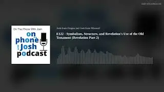 E122 - Symbolism, Structure, and Revelation's Use of the Old Testament (Revelation Part 2)