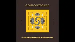 ONE OK ROCK - The Beginning (Speed Up)