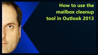 How to use the mailbox cleanup tool in Outlook 2013