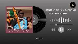 SANTINO ACHAIN AJOBONG { ZERO TWO } - W&Oslash;R CHEIC COLLO | SHILLUK MUSIC