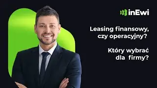 Leasing finansowy, a operacyjny &ndash; co wybrać dla firmy?
