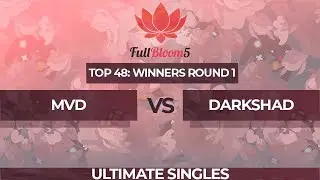 MVD vs DarkShad - Ultimate Singles Top 48: Winners Round 1 - Full Bloom 5