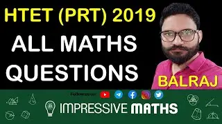 HTET PRT 2019 Complete Maths Solution | Maths के सभी प्रश्नों का हल | Impressive Maths | Balraj