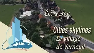 Let's play Cities Skylines Saint-Martin en Leu : Le village de Verneuil (EP4)