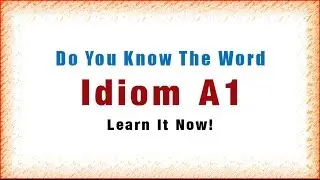 Learn One English Word a Day   Idiom A1