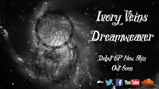 Ivory Veins - Dreamweaver - Lyric Video
