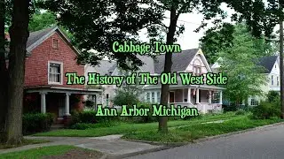 Cabbage Town, The History of The Old West Side, Ann Arbor MI