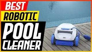 Which Is The Best Robotic Pool Cleaner? (2025 Updated)
