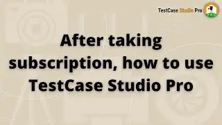 How to use TestCase Studio Pro after taking subscription | Not able to use TestCase Studio Pro