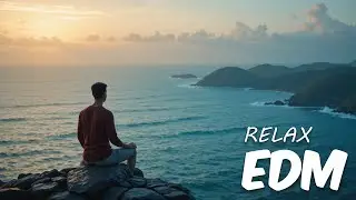 EDM Relax: Horizon Chill 🎧 Relaxing EDM for Mind, Body & Balance