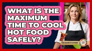 What Is The Maximum Time To Cool Hot Food Safely?