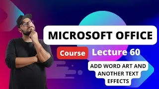 Lecture 60 Add WordArt and other text effects