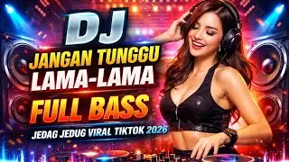 DJ Jangan Tunggu Lama-Lama Full Bass | Jedag Jedug Viral TikTok 2026