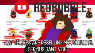 The Redbubble Reselling Rant *SERIOUS VIDEO ABOUT ART THEFT ON REDBUBBLE*