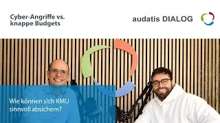 audatis DIALOG 91 - Cyber-Angriffe vs. knappe Budgets: Wie können sich KMU sinnvoll absichern?