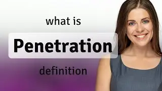 Penetration &bull; definition of PENETRATION