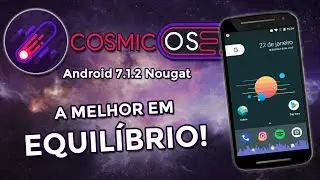 Cosmic OS v2.1 | Android 7.1.2 Nougat | MELHOR EQUILÍBRIO! Motorola, LG, Samsung, Lenovo, Xiaomi...