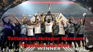 Tottenham Hotspur :Museum  Trophies and Glory