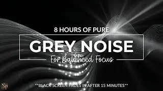 8 Hours of Pure Grey Noise for Balanced Focus | No Ambience | Black Screen After 15 mins