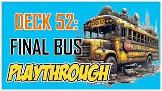 Deck 52: Final Bus Playthrough - Back On The Bus!
