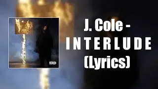 J. Cole - i n t e r l u d e (Lyrics Video)