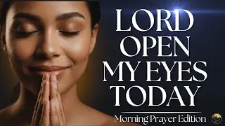 If You Feel Spiritually Blind, Pray This for Clarity and Vision | Morning Prayer