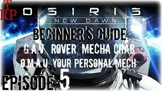 Osiris: New Dawn - Beginner's Guide - EP5 - G.A.V.,  Rover, Mecha Crab, O.A.M.U. (Early Access)