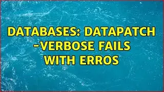 Databases: Datapatch -verbose fails with erros
