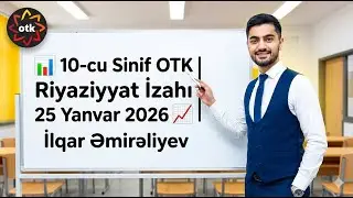 📊 10-cu Sinif OTK Riyaziyyat İzahı 📈 | 25 Yanvar 2026 | İlqar Əmirəliyev