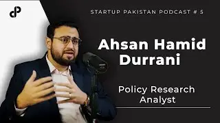 Policies & Reforms in Pakistan | Ahsan Hamid, Policy Research Analyst | Startup Pakistan Podcast #5