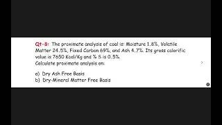 The proximate analysis of coal is: Moisture 1.8%, Volatile Matter 24.5%, Fixed Carbon 69%, Ash 4.7%