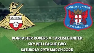 Doncaster Rovers v Carlisle United - Match Preview - 2024/2025 Week 39 EFL League 2 Predictions