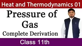 Pressure of Gas | Interpretation of Temperature | Heat and Thermodynamics | Physics | Class 11