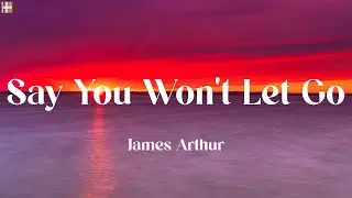 James Arthur - Say You Won't Let Go (Lyrics) || John Legend, Christina Perri, Justin Bieber (Playli