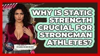 Why Is Static Strength Crucial For Strongman Athletes? - Epic World Record Holders