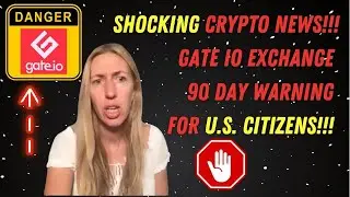 Shocking Crypto News!!! Gate io Exchange 90 Day Emergency Warning for US Citizens!!!