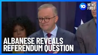 PM Anthony Albanese Reveals Referendum Question On Indigenous Voice To Parliament | 10 News First