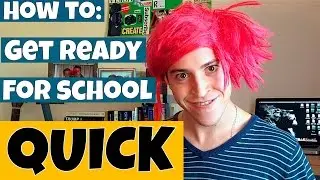 HOW TO GET READY FOR SCHOOL QUICK
