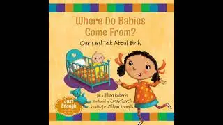 Where Do Babies Come From?: Our First Talk About Birth - Jillian Roberts