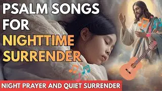 Psalm Songs for Nighttime Surrender | Christian Music to Sleep without Fear