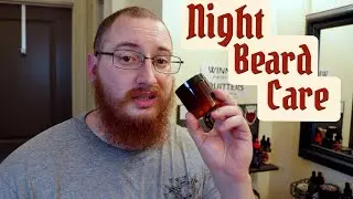 Best Night Time Beard Routine? My Take On Night Time Beard Care!
