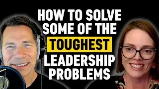 How to Solve Some of the Toughest Leadership Problems, with Business Coach Dr. Katie Best